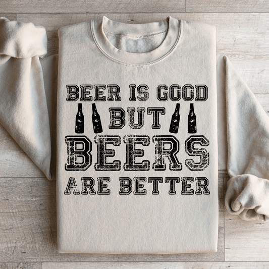 Beer Is Good But Beers Are Better Sweatshirt