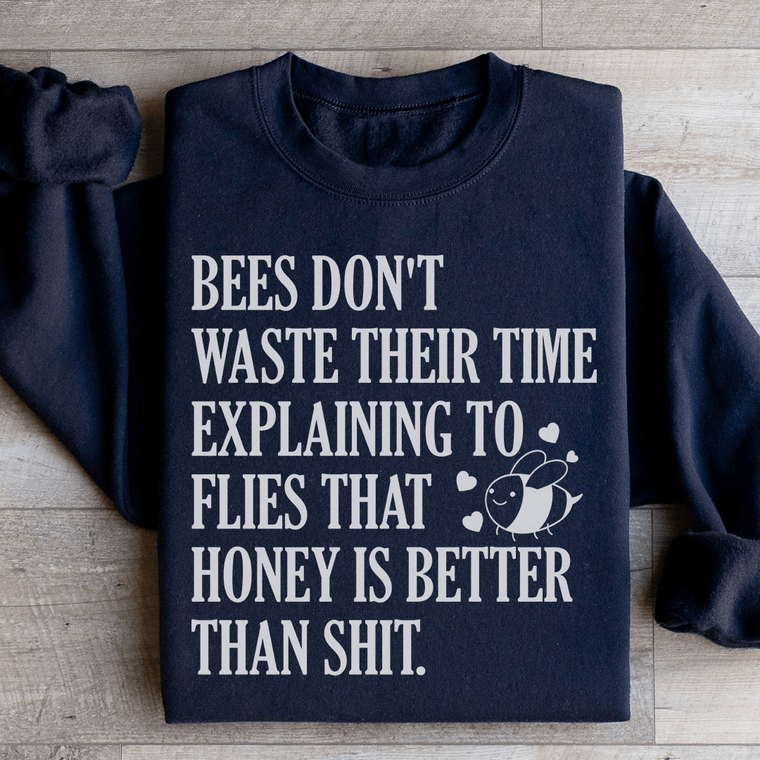 Bees Don't Waste Their Time Sweatshirt
