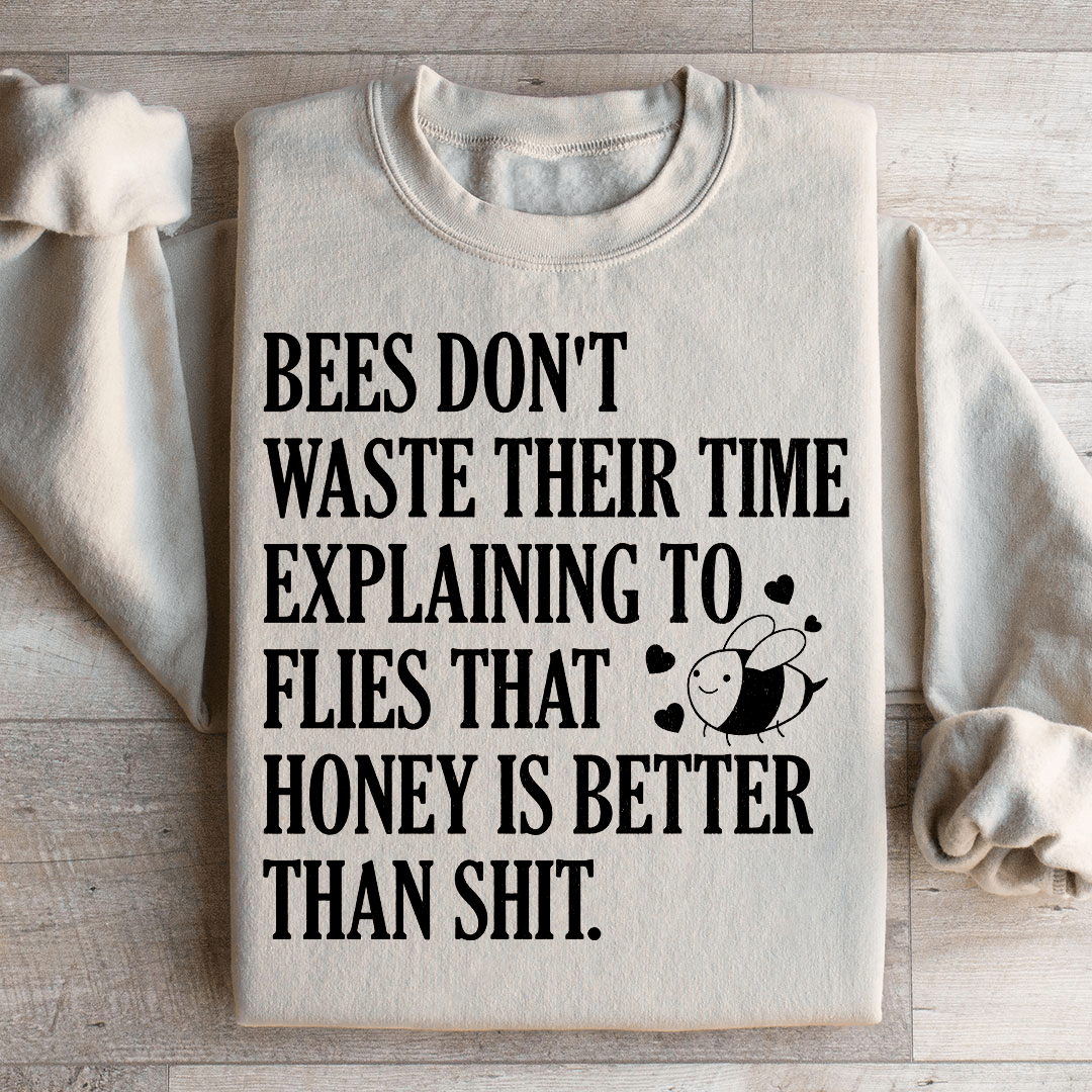 Bees Don't Waste Their Time Sweatshirt