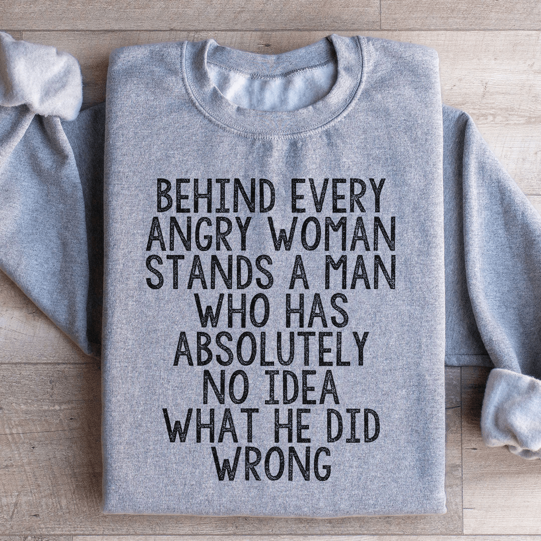 Behind Every Angry Woman Sweatshirt