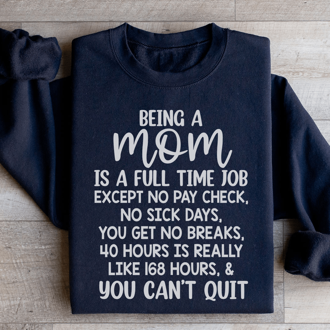 Being A Mom Is A Full Time Job Sweatshirt