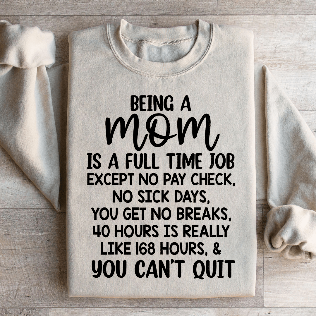 Being A Mom Is A Full Time Job Sweatshirt