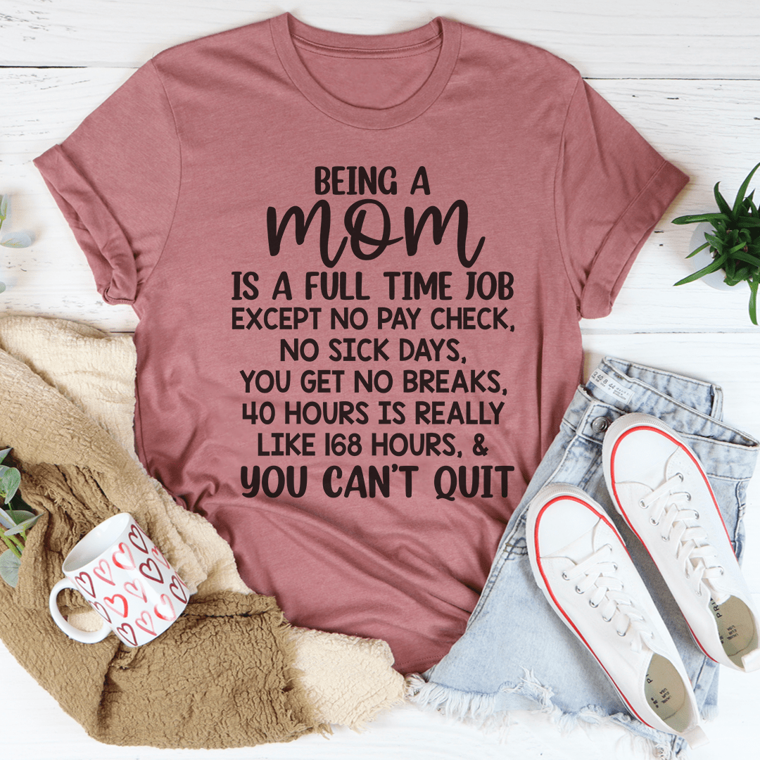 Being A Mom Is A Full Time Job Tee
