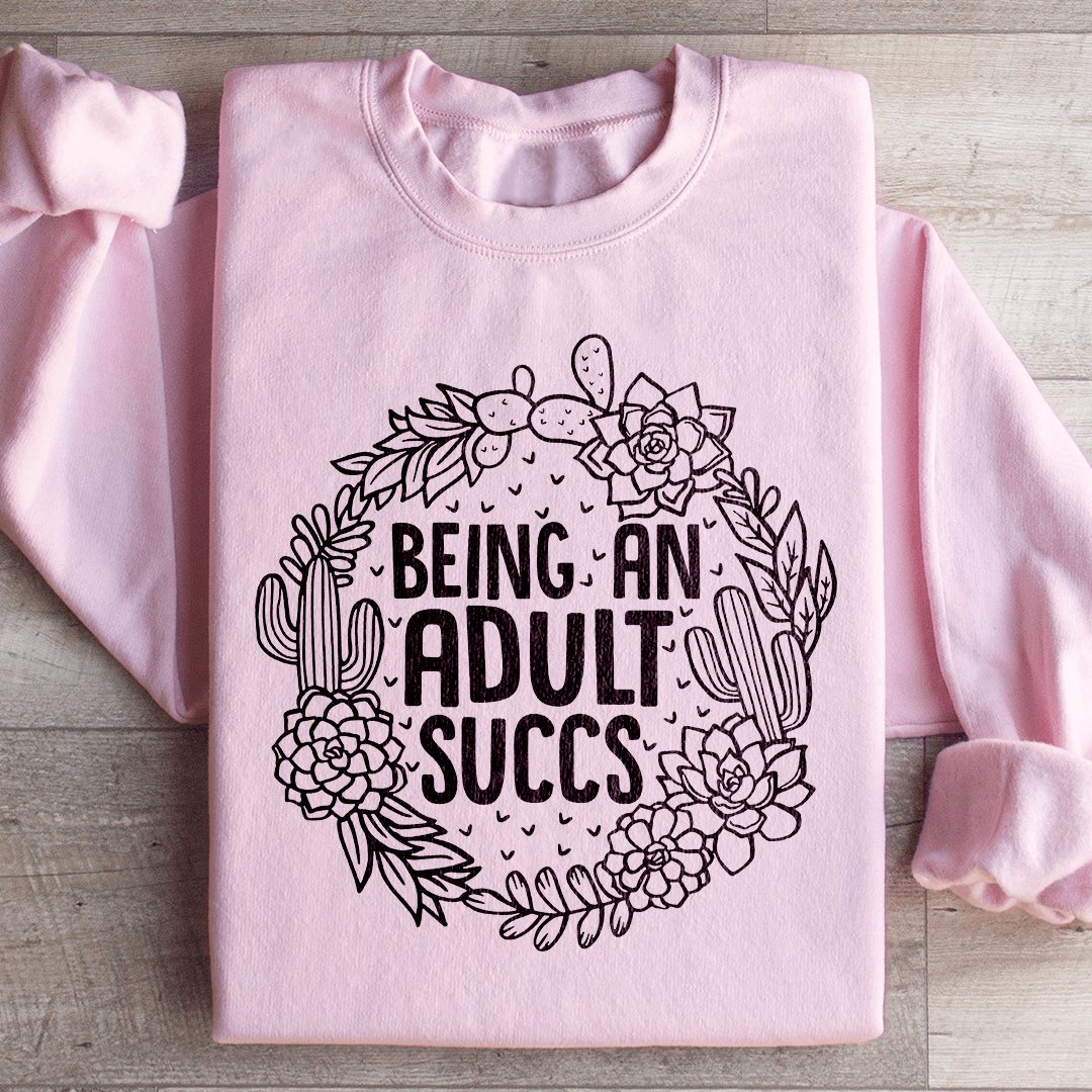 Being An Adult Succs Sweatshirt