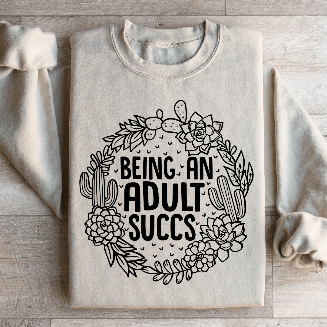 Being An Adult Succs Sweatshirt