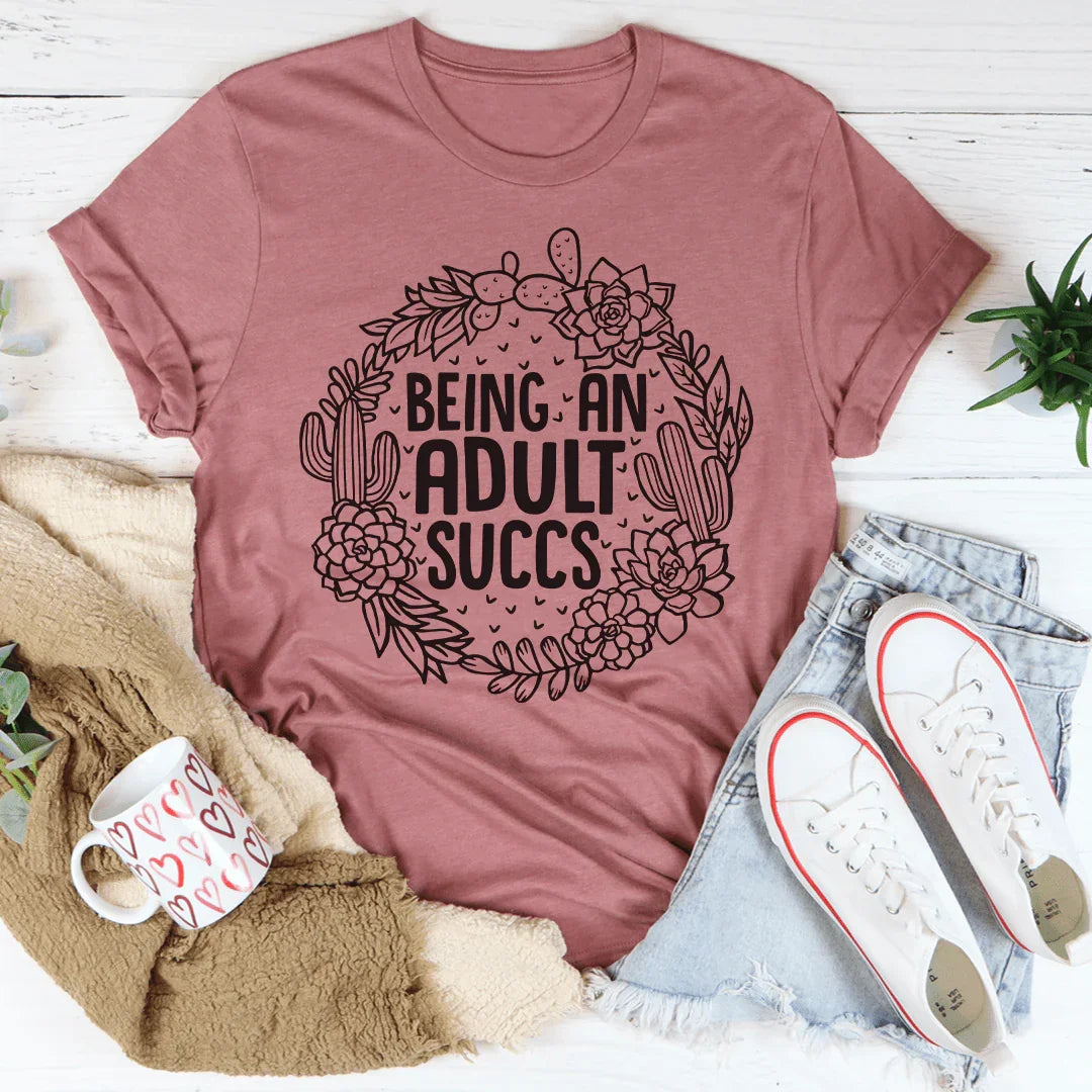 Being An Adult Succs Tee
