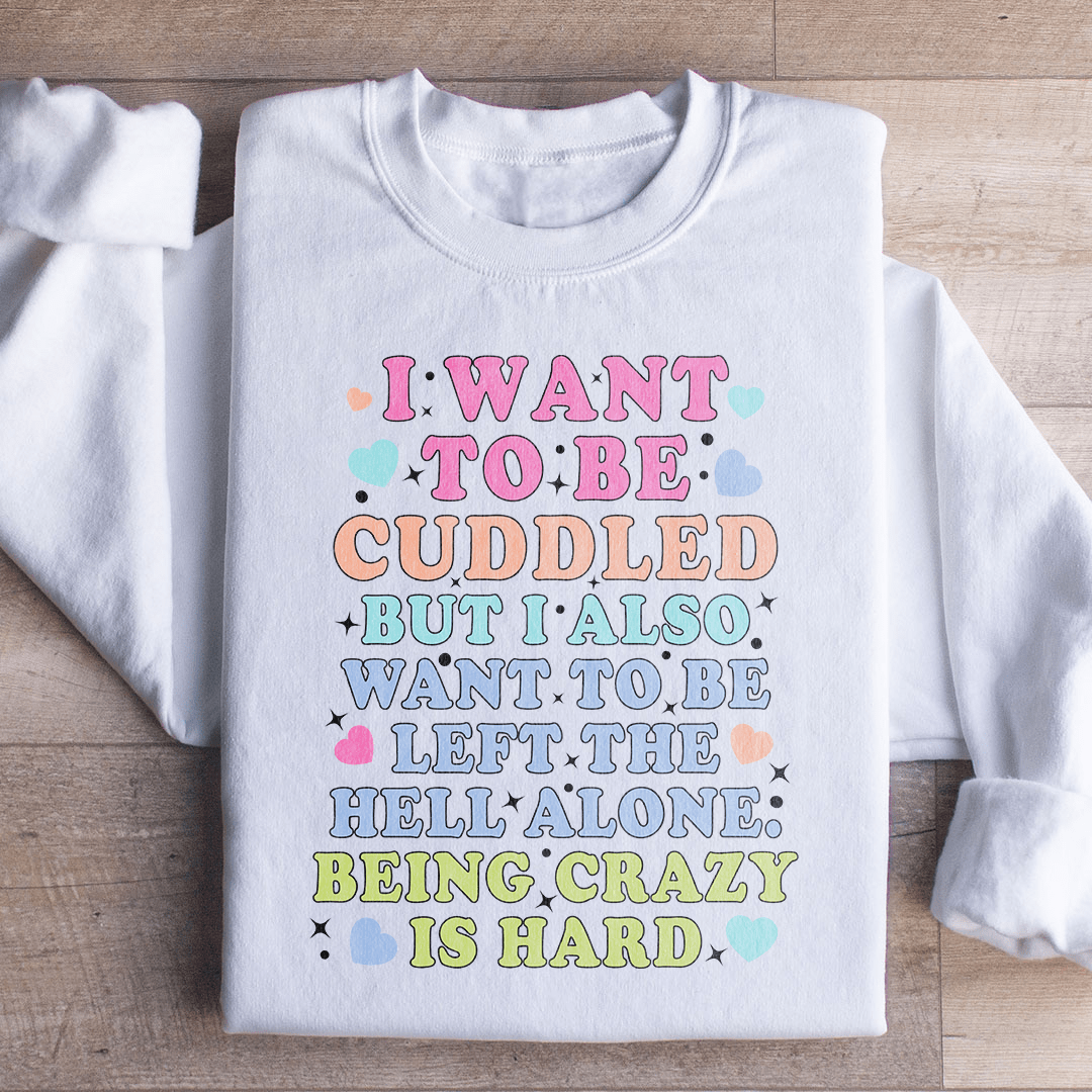 Being Crazy Is Hard Sweatshirt