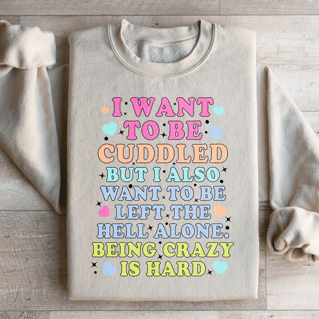 Being Crazy Is Hard Sweatshirt