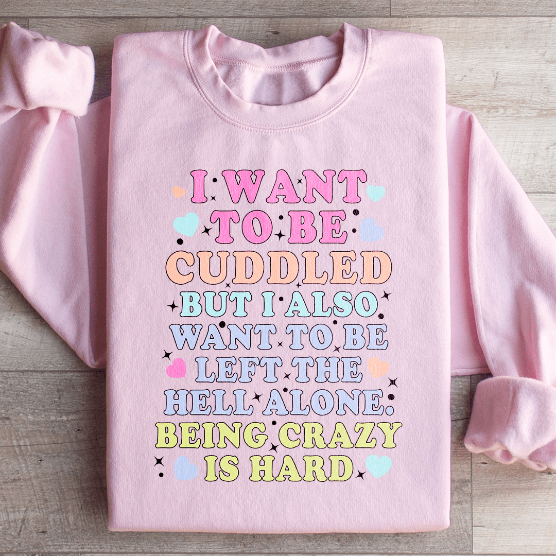 Being Crazy Is Hard Sweatshirt