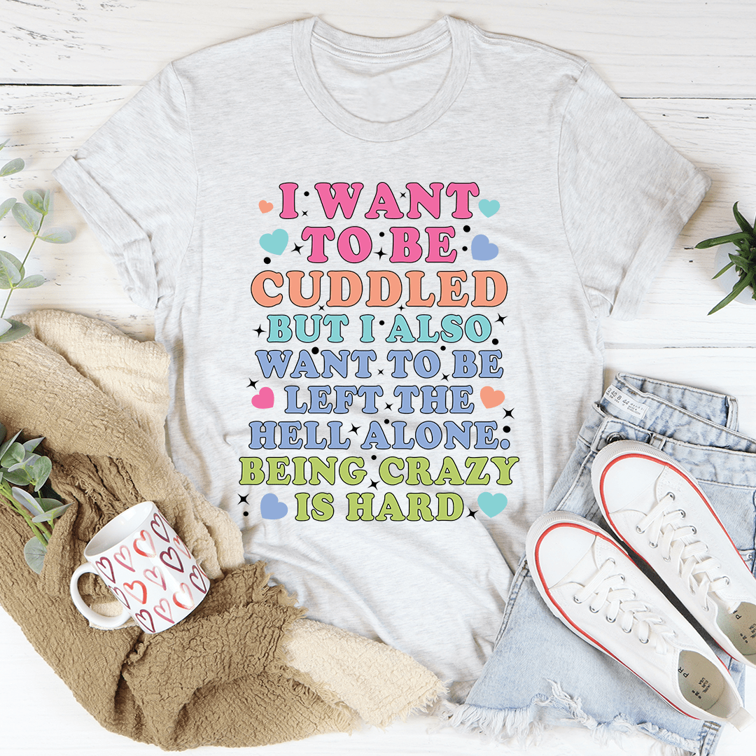 Being Crazy Is Hard Tee
