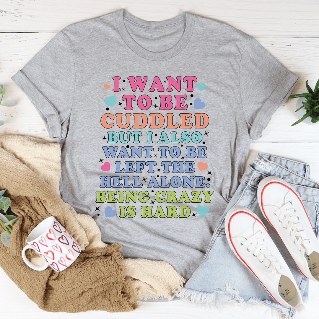 Being Crazy Is Hard Tee