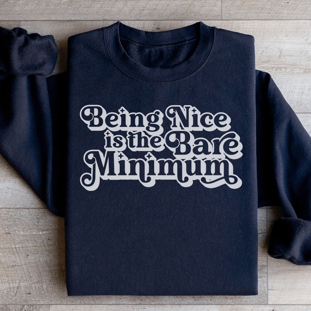 Being Nice Is The Bare Minimum Sweatshirt