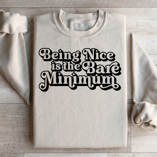Being Nice Is The Bare Minimum Sweatshirt