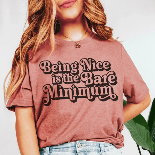 Being Nice Is The Bare Minimum Tee