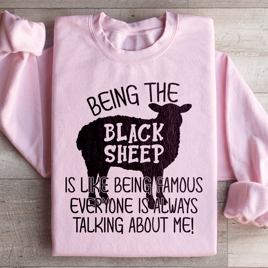 Being The Black Sheep Is Like Being Famous Sweatshirt