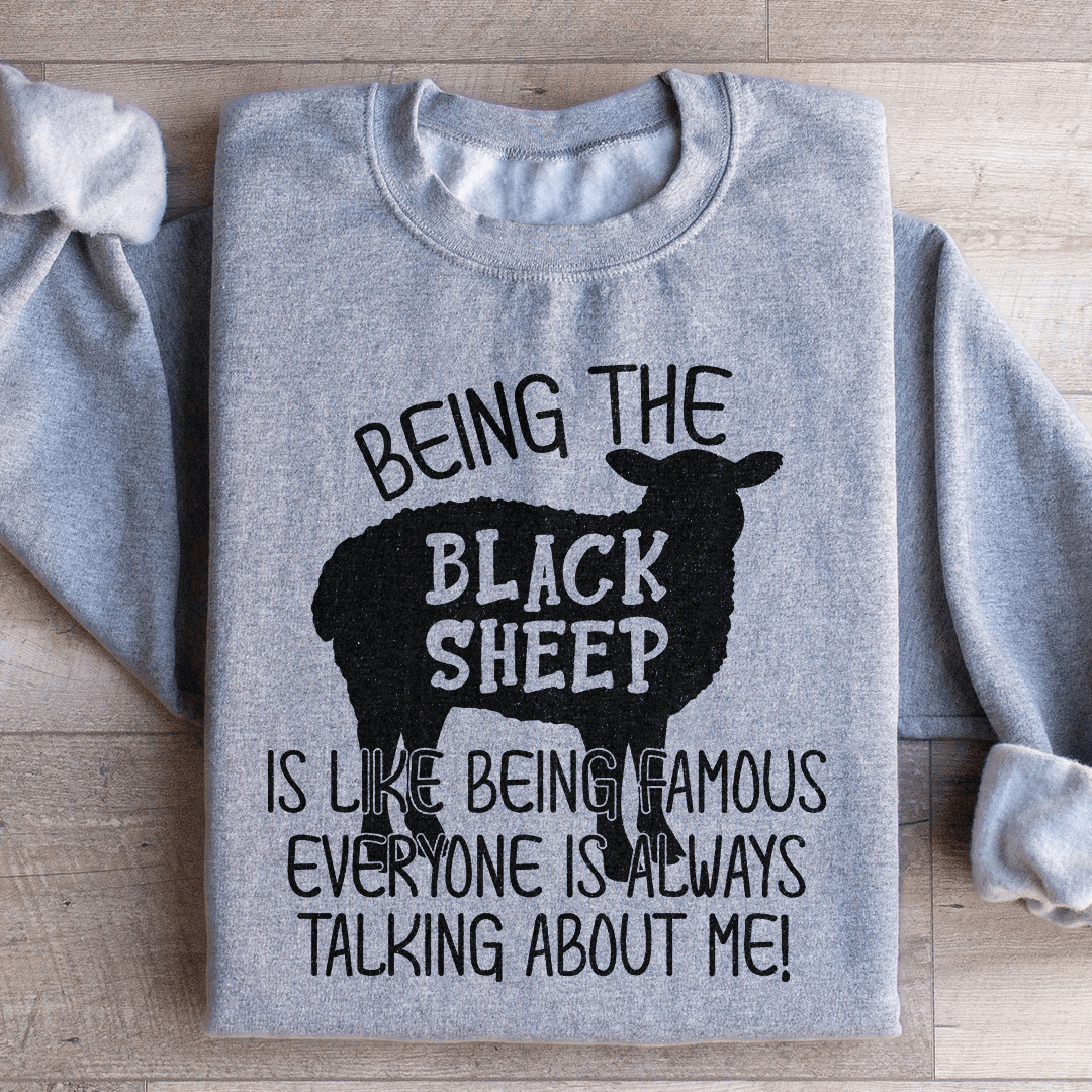 Being The Black Sheep Is Like Being Famous Sweatshirt