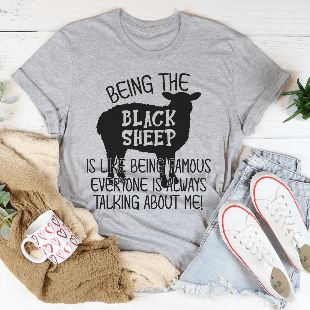 Being The Black Sheep Is Like Being Famous Tee