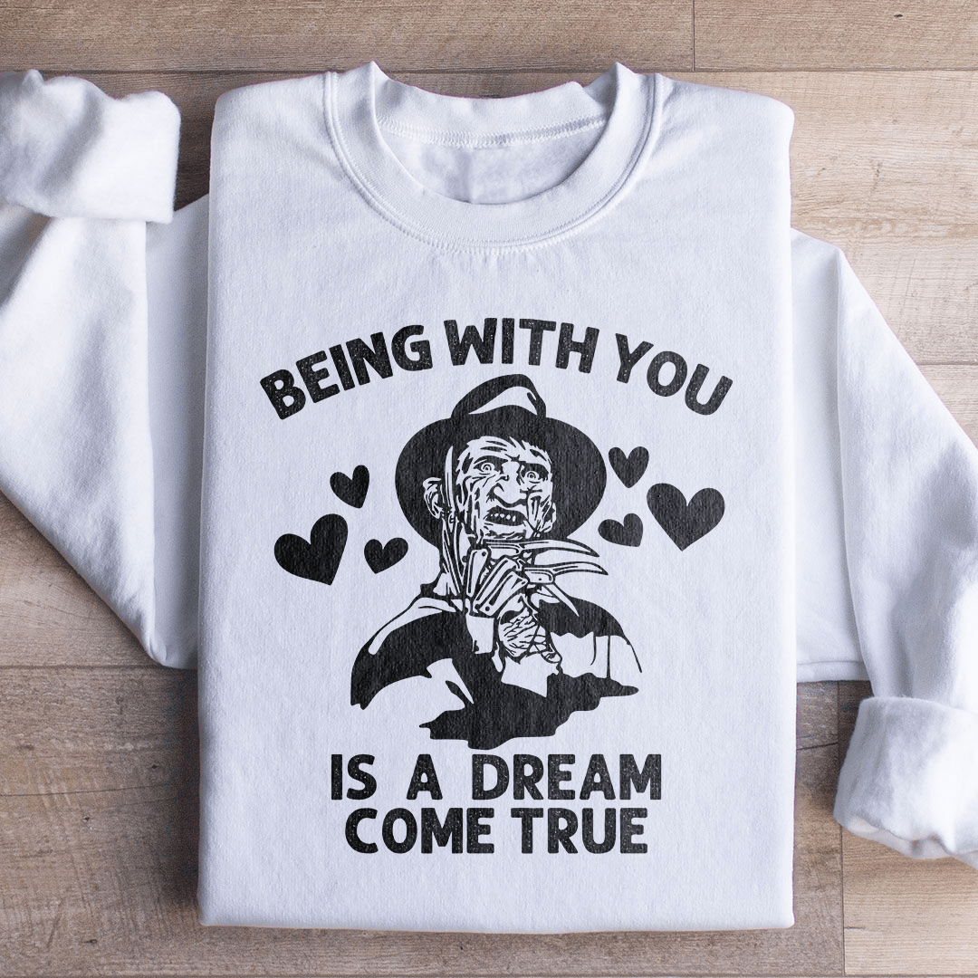 Being With You Is A Dream Come True Sweatshirt