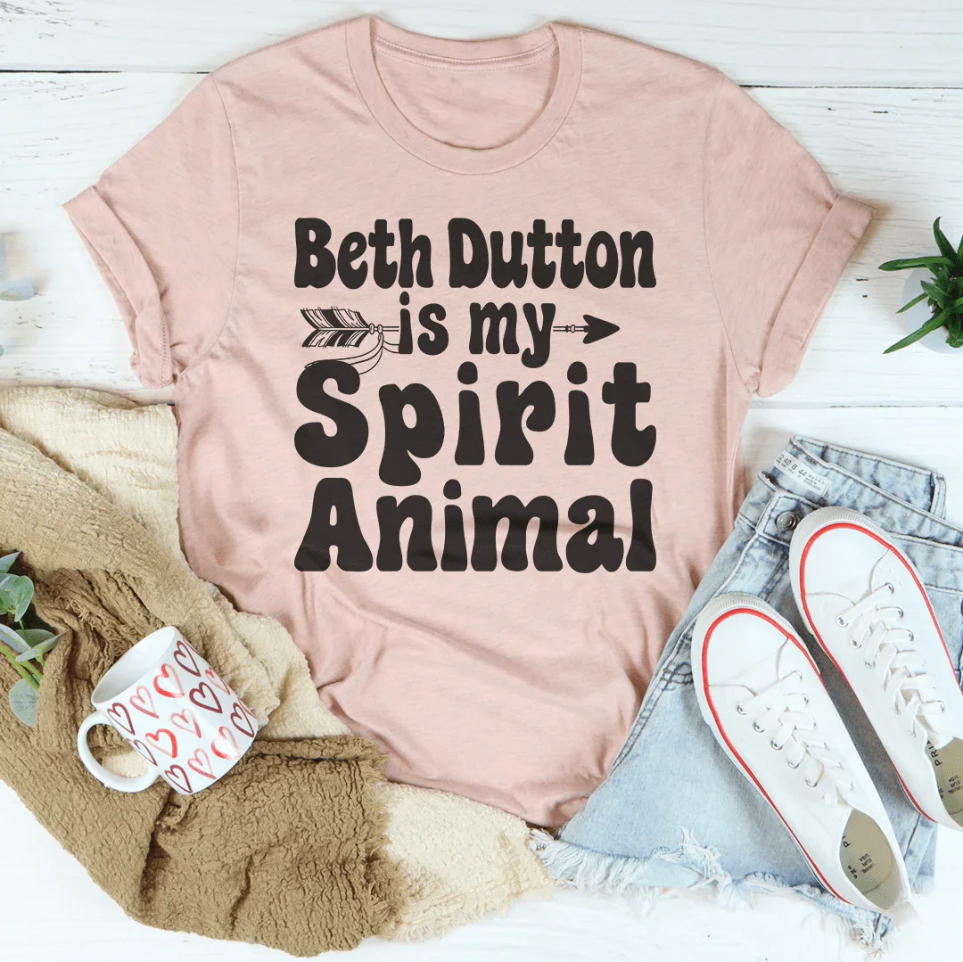 Beth Dutton Is My Spirit Animal Tee
