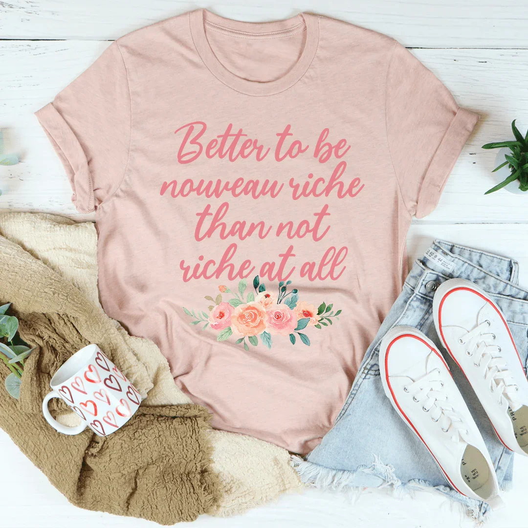 Better To Be Nouveau Riche Tee