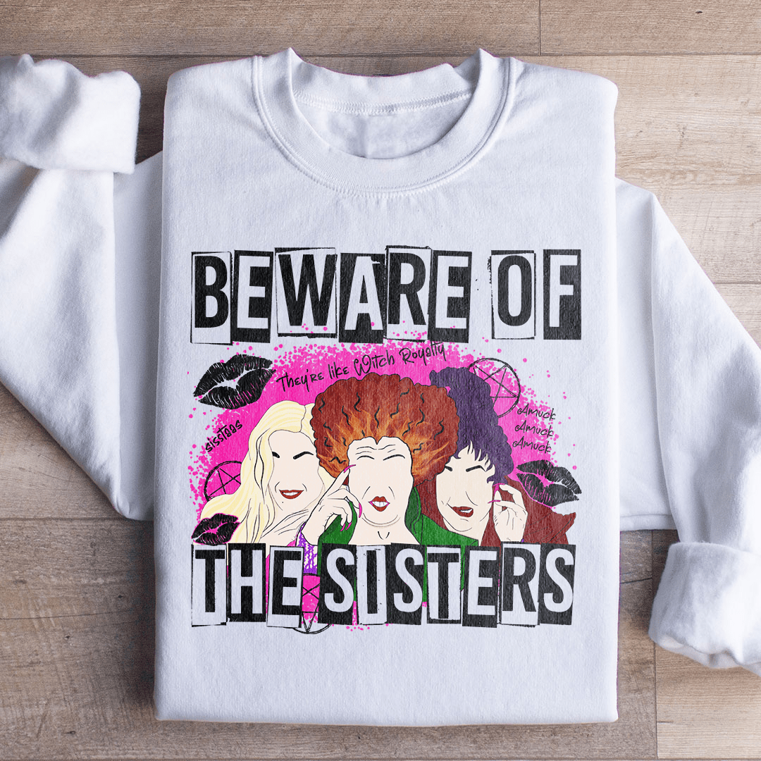 Beware Of The Sisters Sweatshirt