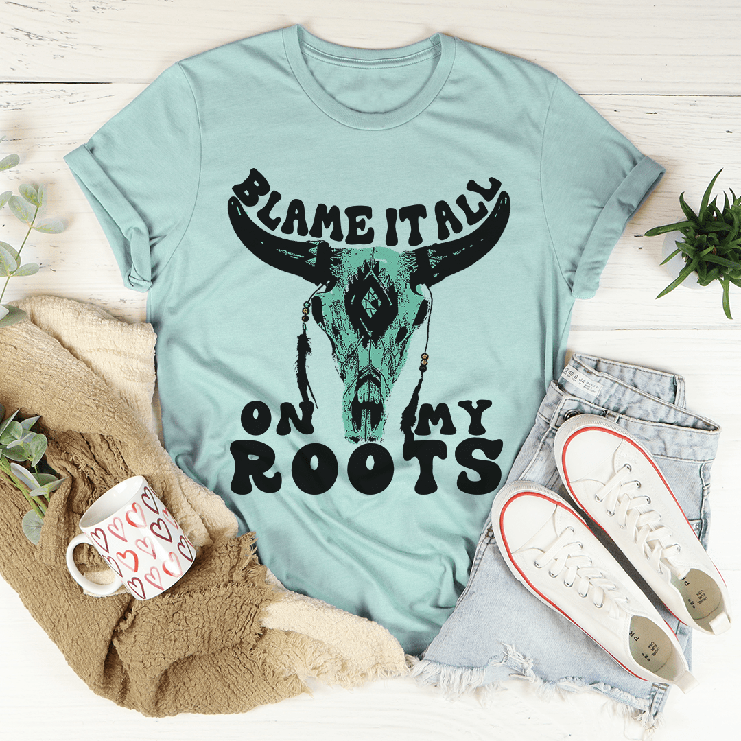 Blame It All On My Roots Tee