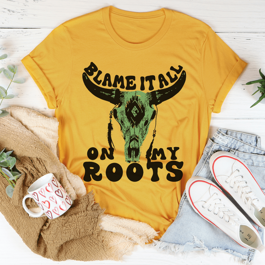 Blame It All On My Roots Tee