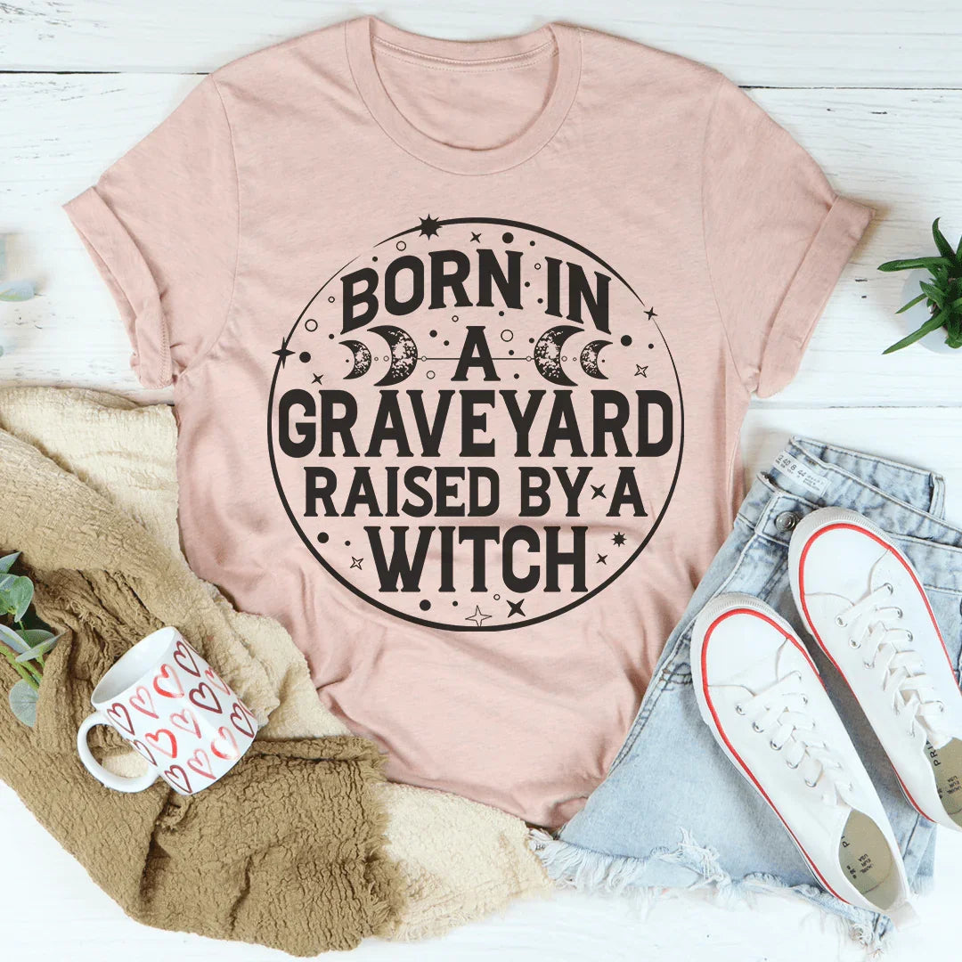 Born In A Graveyard Raised By A Witch Tee