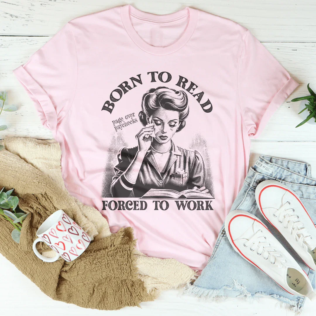 Born To Read Page Over Paychecks Forced To Work Tee
