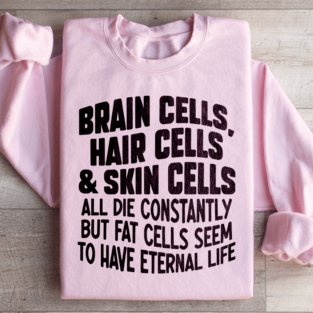 Brain Cells Hair Cells & Skin Cells Sweatshirt