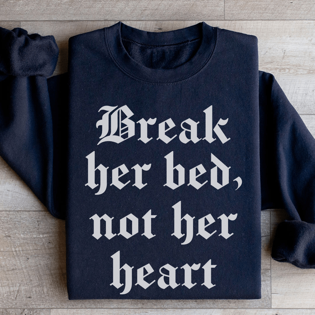 Break Her Bed Not Her Heart Sweatshirt