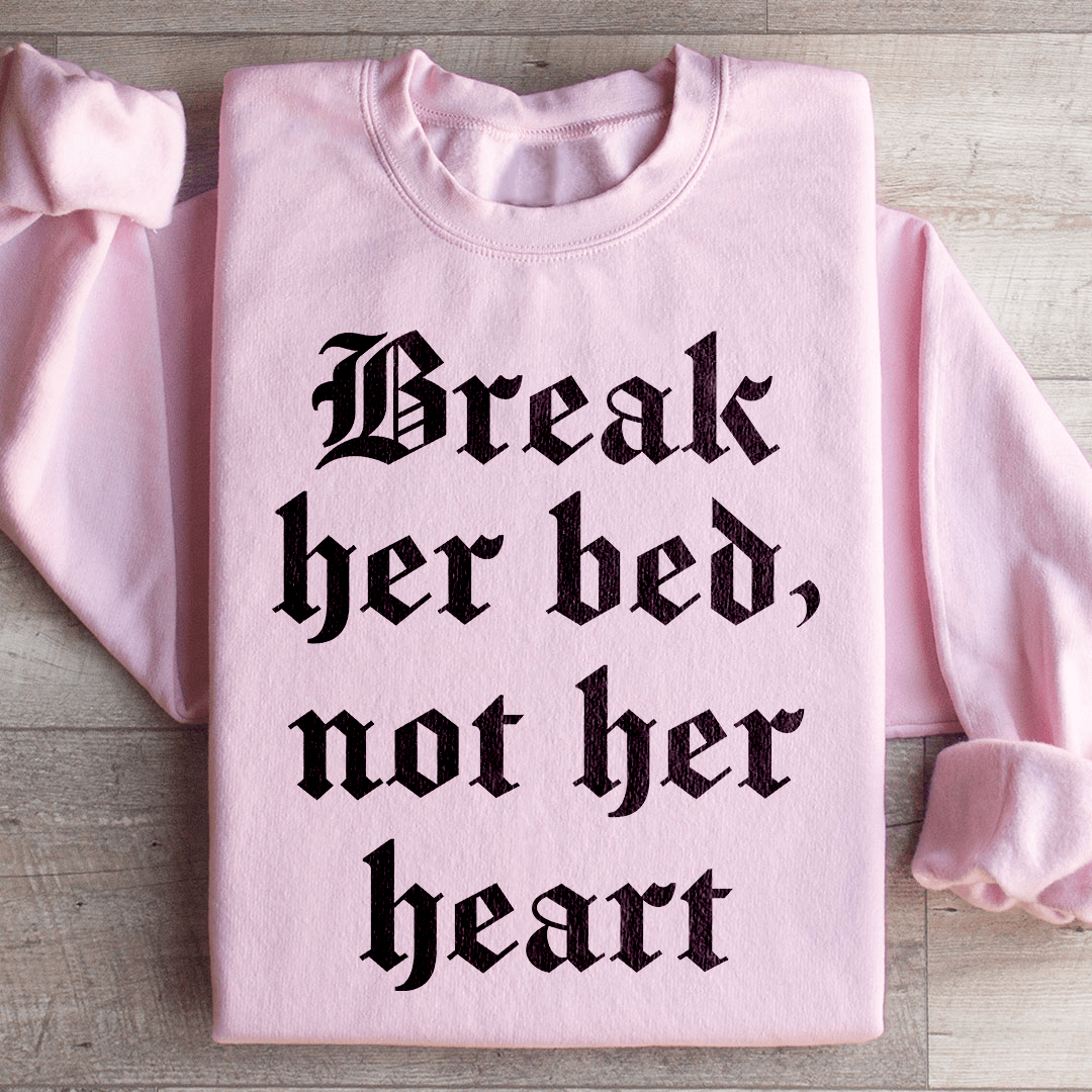 Break Her Bed Not Her Heart Sweatshirt