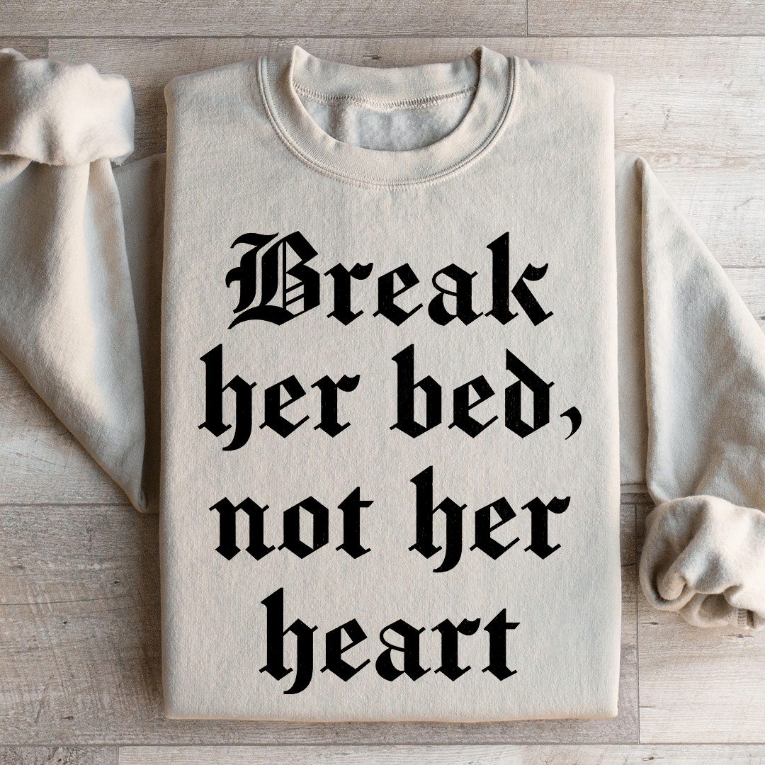 Break Her Bed Not Her Heart Sweatshirt