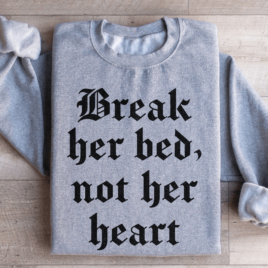 Break Her Bed Not Her Heart Sweatshirt