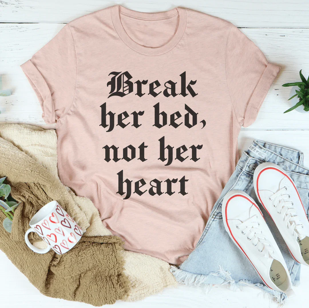 Break Her Bed Not Her Heart Tee