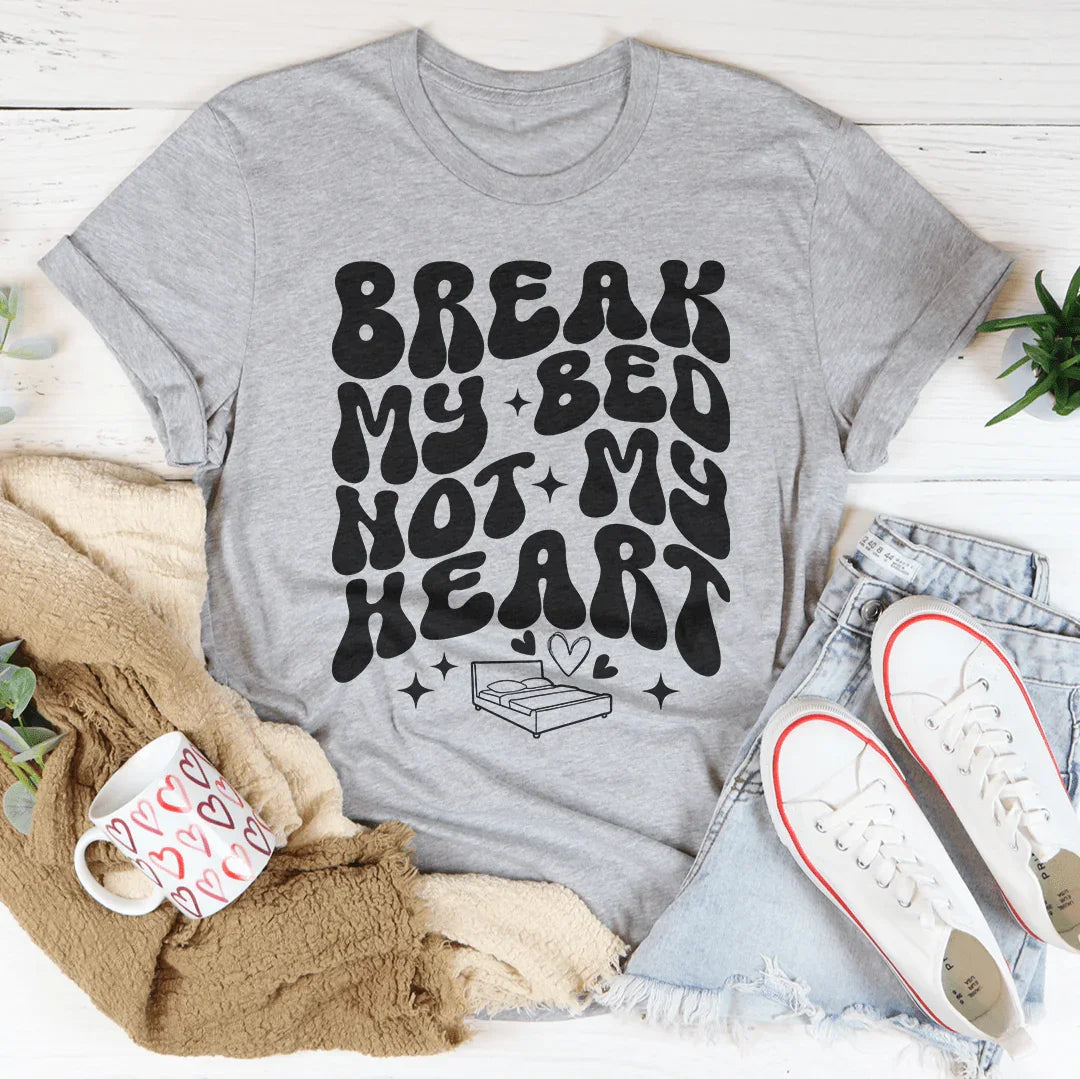 Break My Bed Not My Heart Tee