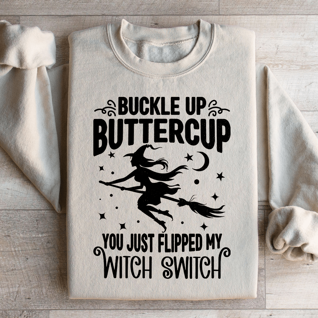 Buckle Up Buttercup You Just Flipped My Witch Switch Sweatshirt