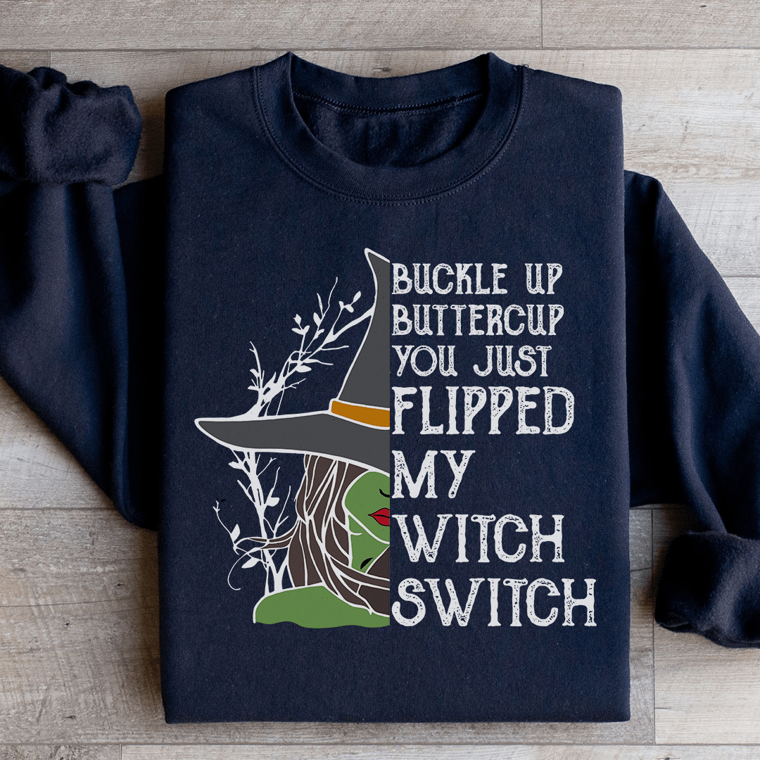 Buckle Up Buttercup You Just Flipped My Witch Switch Sweatshirt