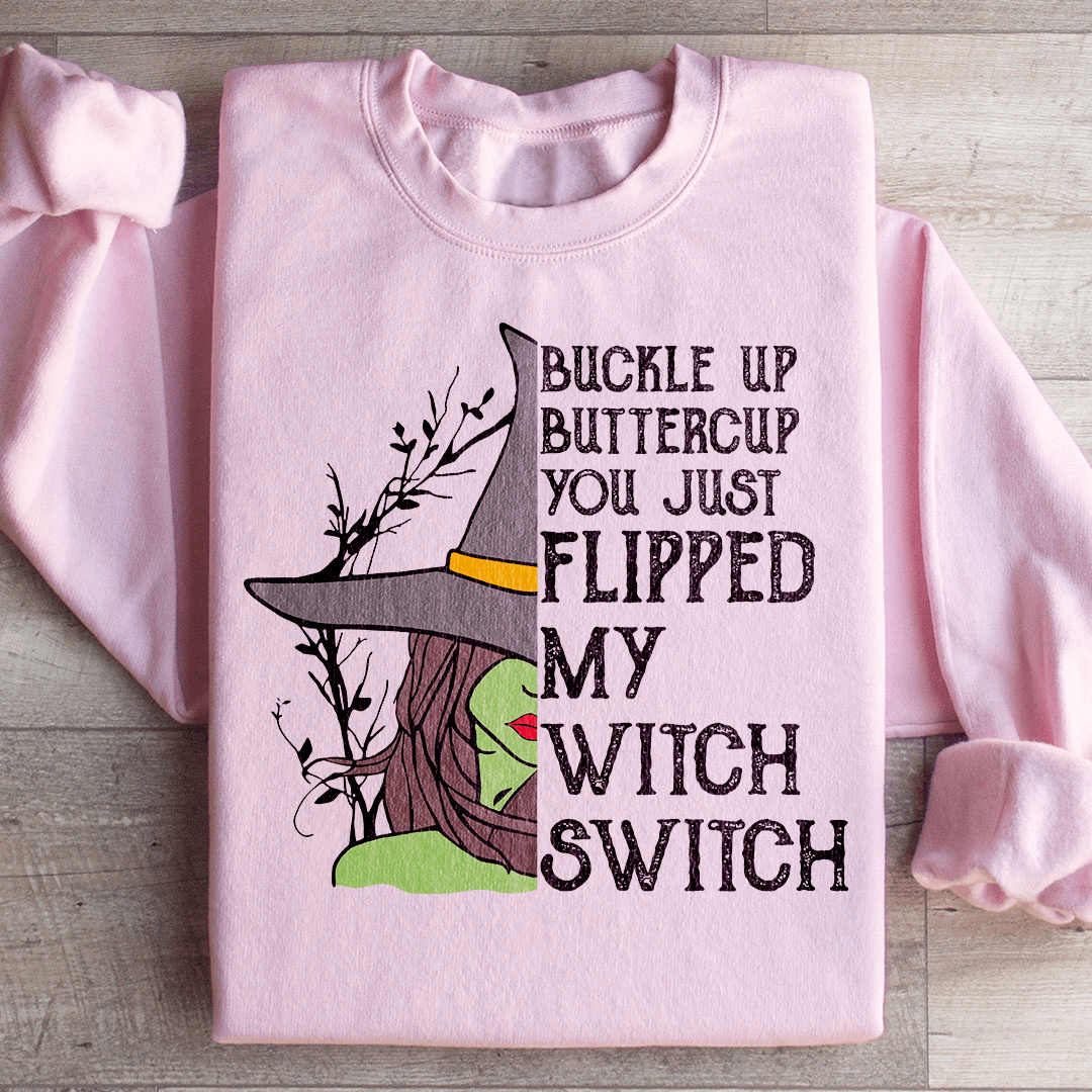 Buckle Up Buttercup You Just Flipped My Witch Switch Sweatshirt