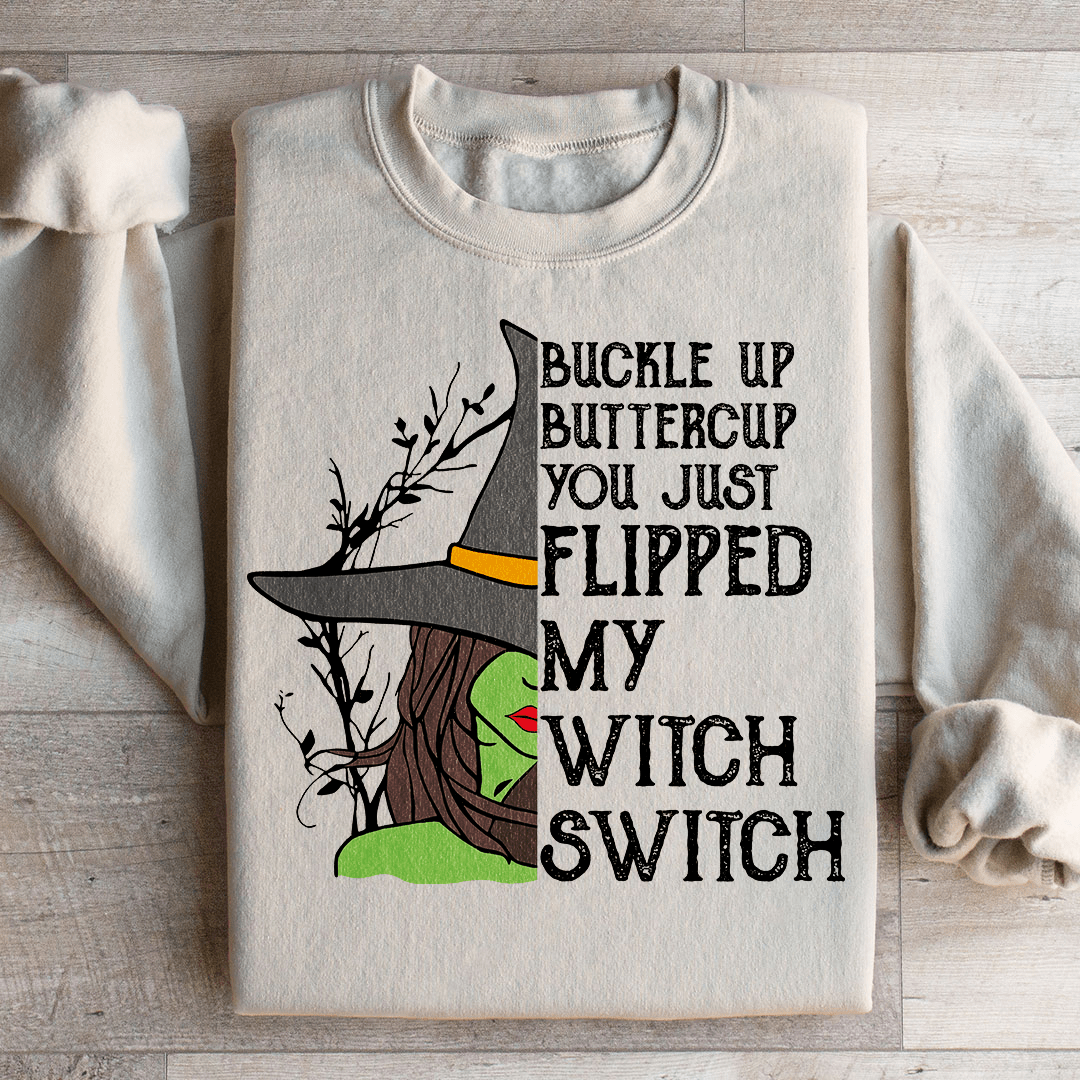 Buckle Up Buttercup You Just Flipped My Witch Switch Sweatshirt