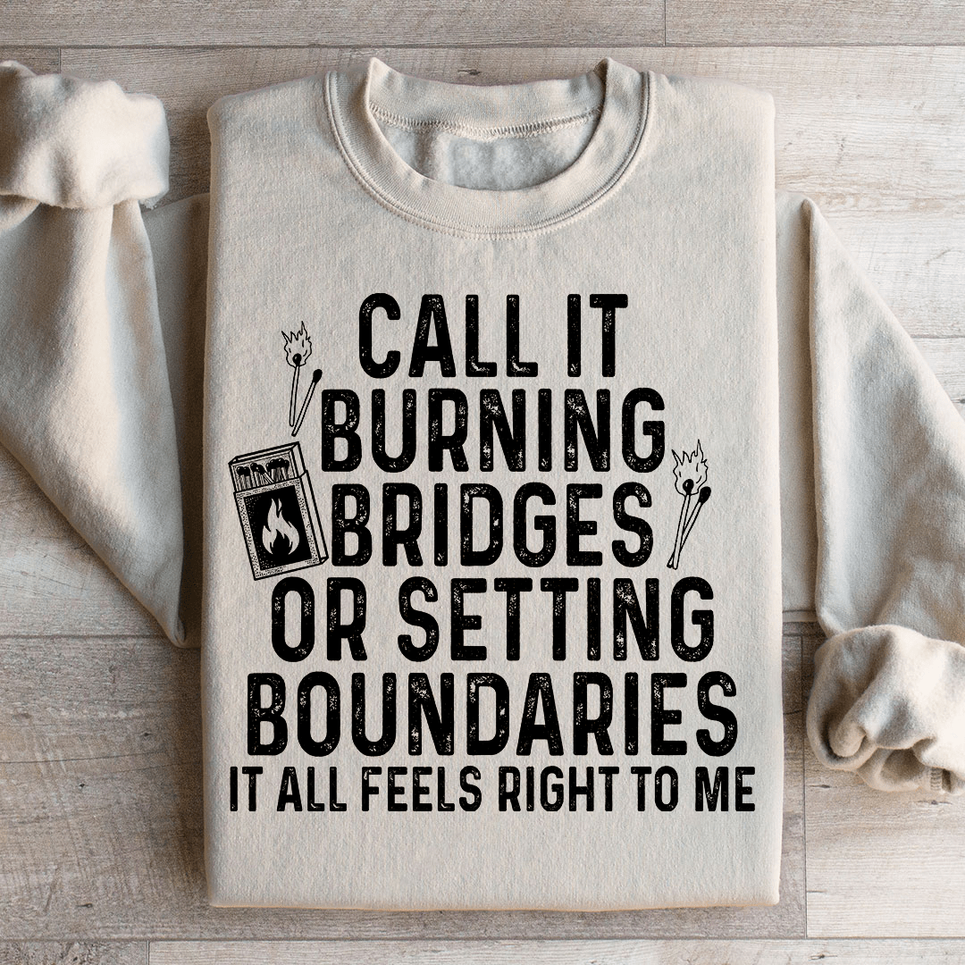 Burning Bridges Or Setting Boundaries Sweatshirt