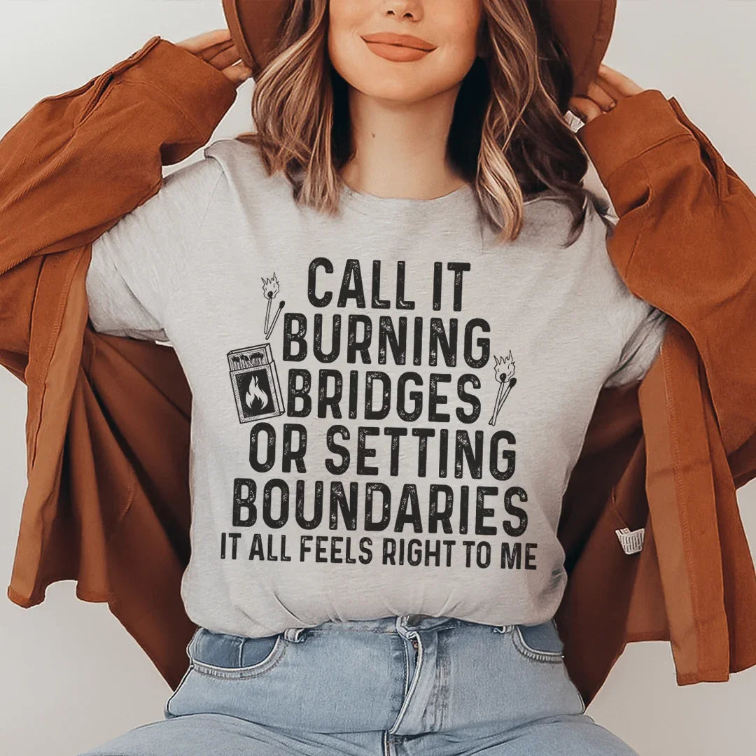 Burning Bridges Or Setting Boundaries Tee