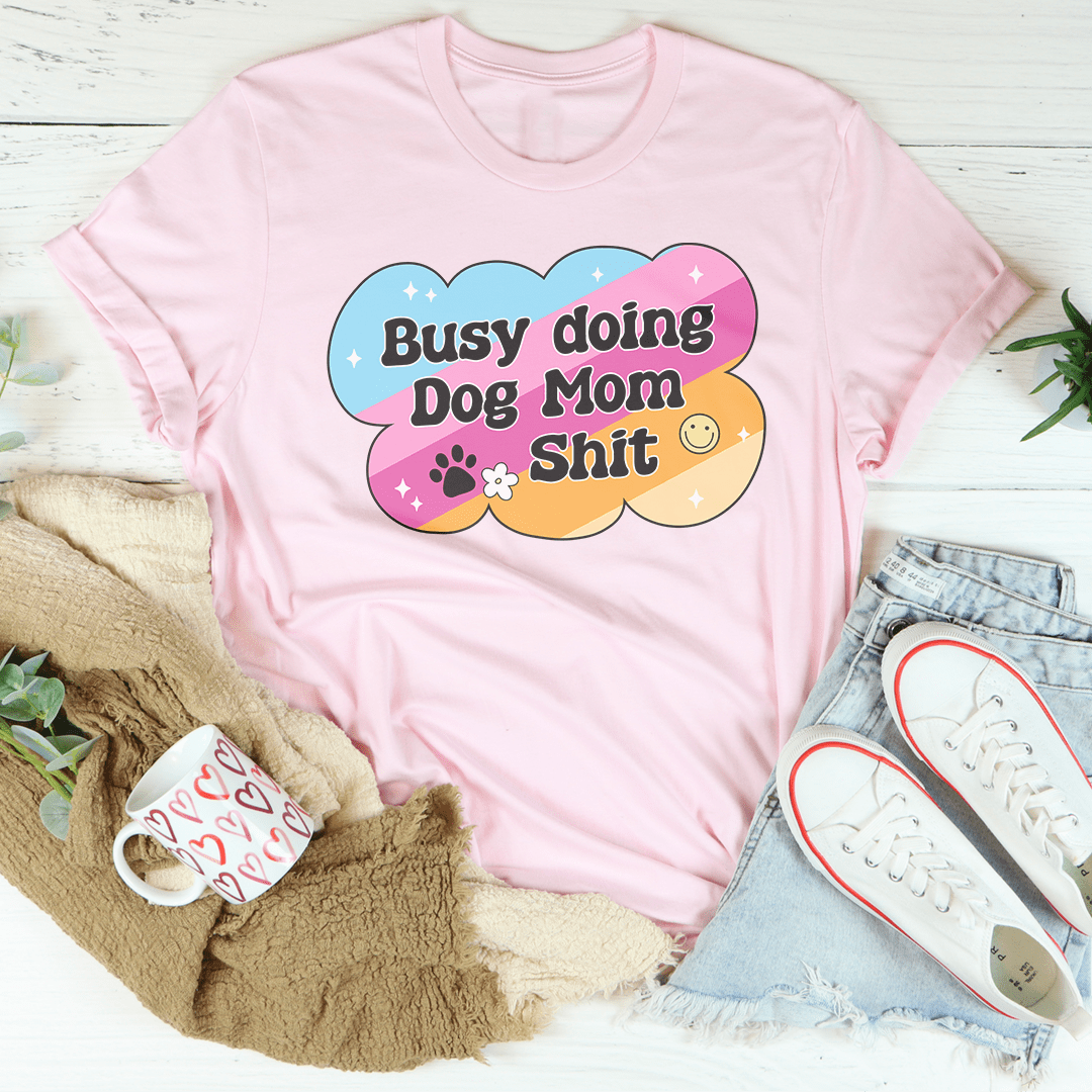 Busy Doing Dog Mom S-it Tee