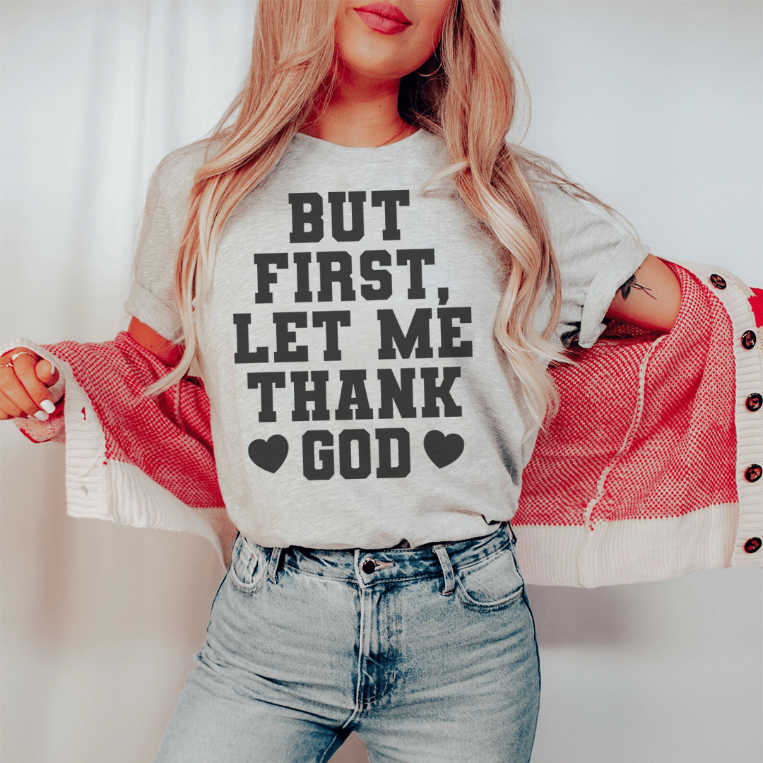 But First Let Me Thank God Tee