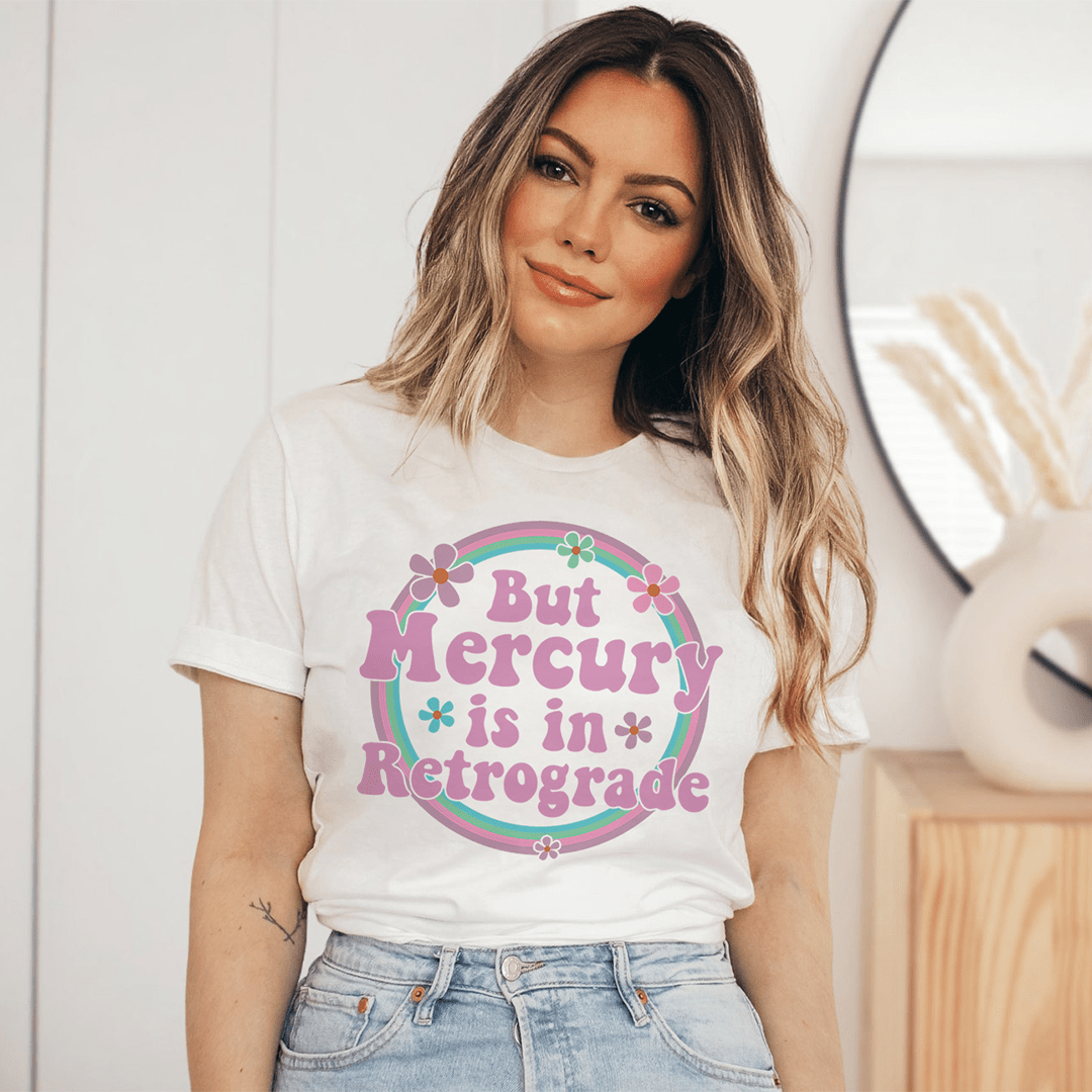But Mercury Is In Retrograde Tee