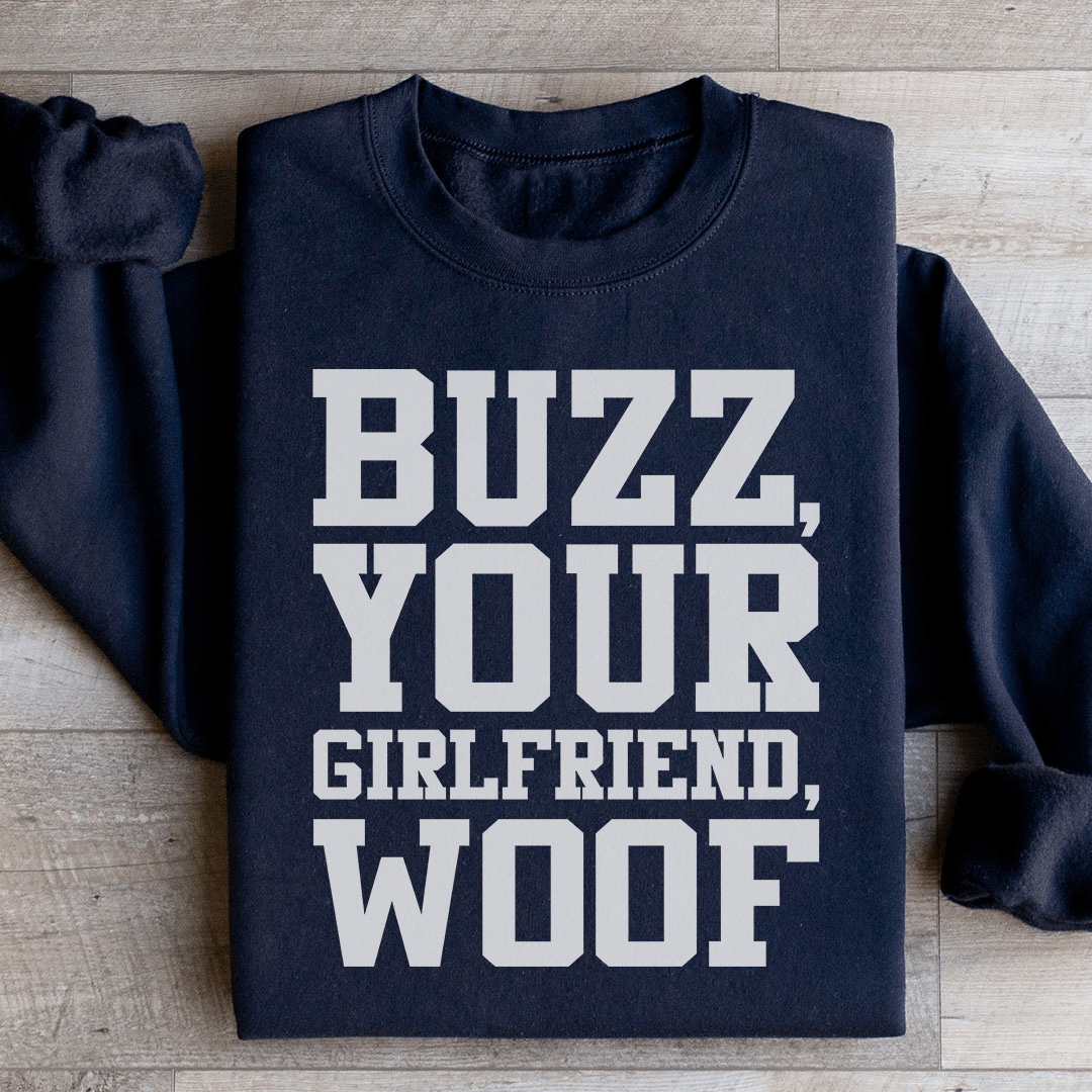 Buzz Your Girlfriend Sweatshirt