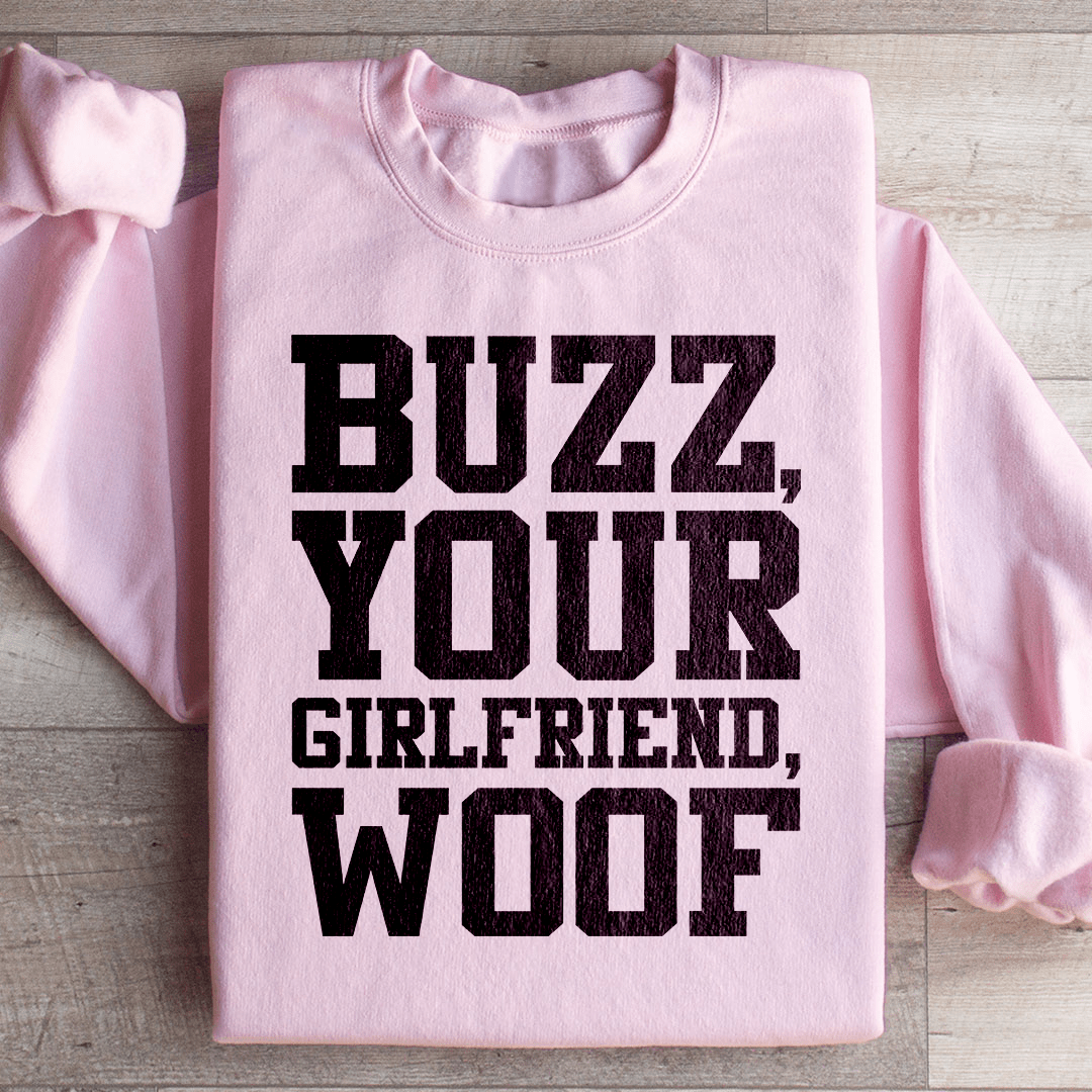 Buzz Your Girlfriend Sweatshirt