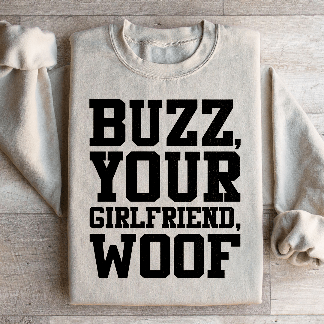 Buzz Your Girlfriend Sweatshirt