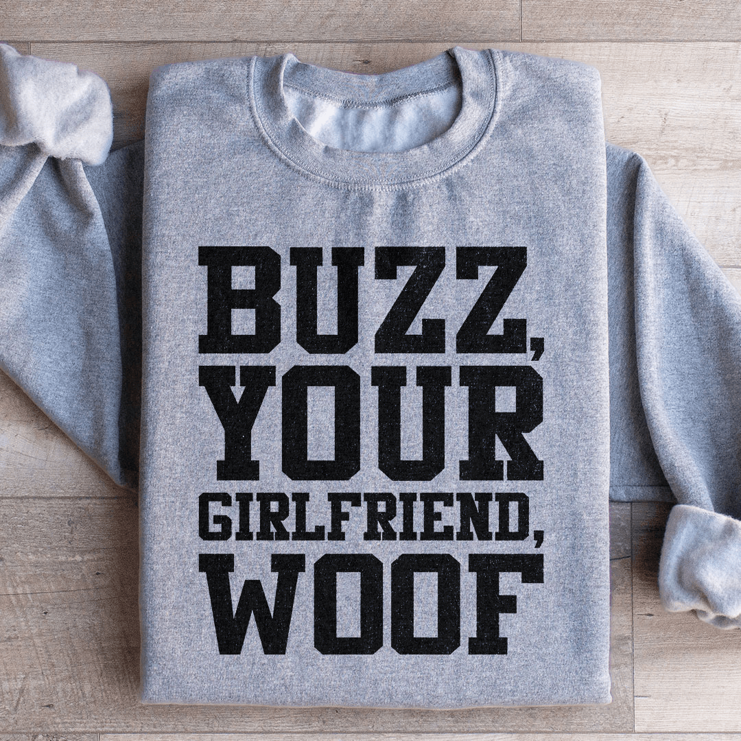 Buzz Your Girlfriend Sweatshirt