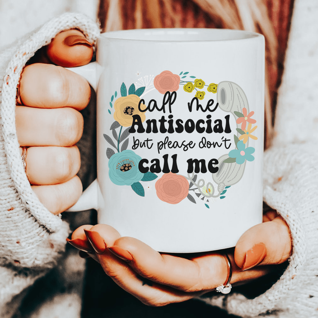 Call Me Antisocial But Please Don't Call Me Ceramic Mug 15 oz